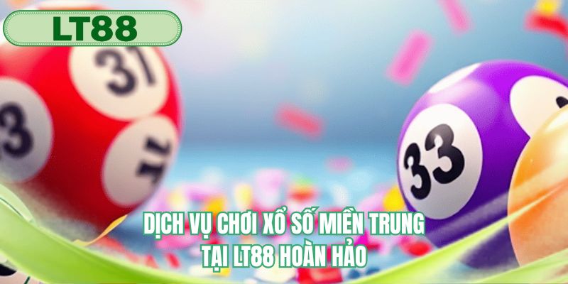 Dịch vụ chơi xổ số miền Trung tại LT88 hoàn hảo