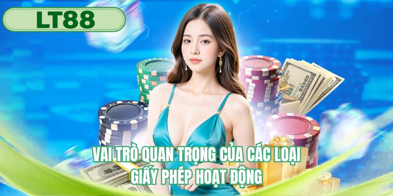 Vai trò quan trọng của các loại giấy phép hoạt động