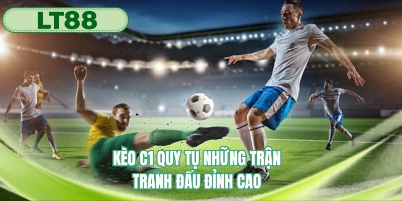 Cúp C1 quy tụ những trận đấu đỉnh cao