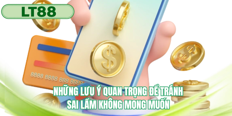 Những lưu ý quan trọng để tránh sai lầm không mong muốn