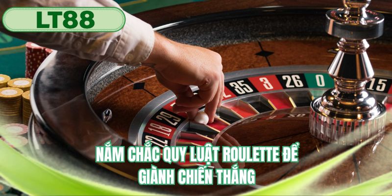 Nắm chắc quy luật của roulette để giành chiến thắng