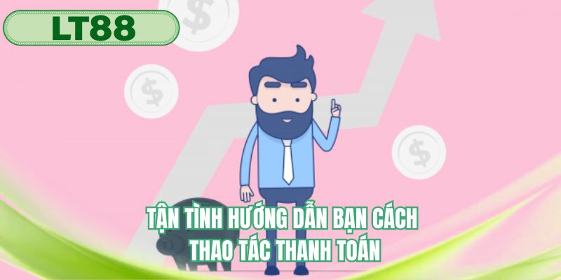 Tận tình hướng dẫn bạn các thao tác thanh toán