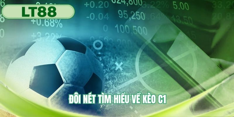 Tìm hiểu đôi nét về khái niệm kèo C1